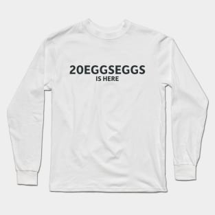 20EggsEggs Is Here Long Sleeve T-Shirt